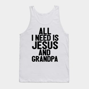 All I Need Is Jesus And Grandpa Tank Top